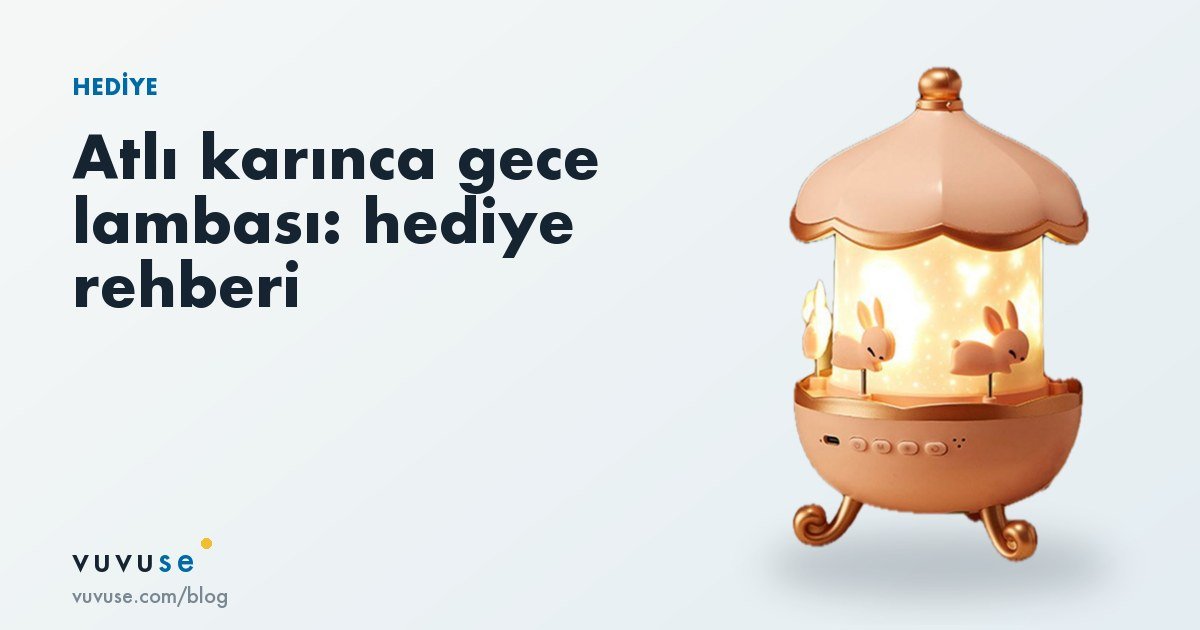 Atlı karınca gece lambası: kime hediye edilir, kutudan ne çıkar?