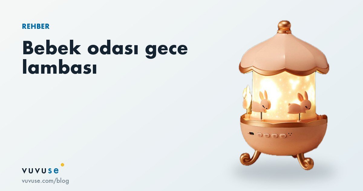 Bebek odası gece lambası nasıl seçilir: 7 maddelik kontrol listesi