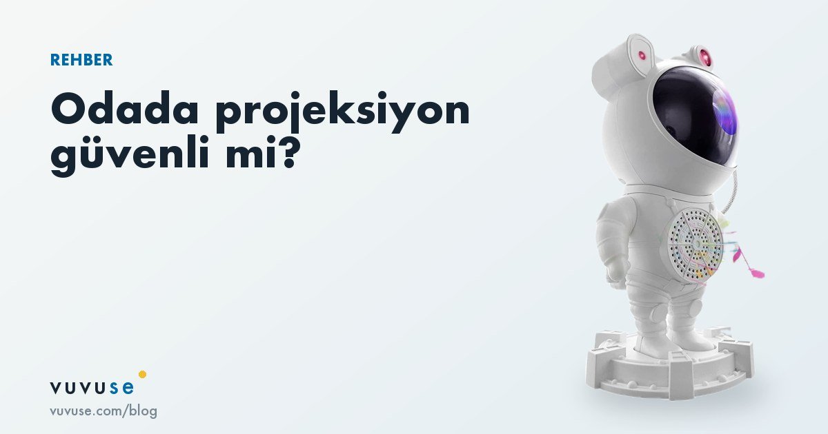 Çocuk odasında yıldız ve galaksi projektörü güvenli mi?