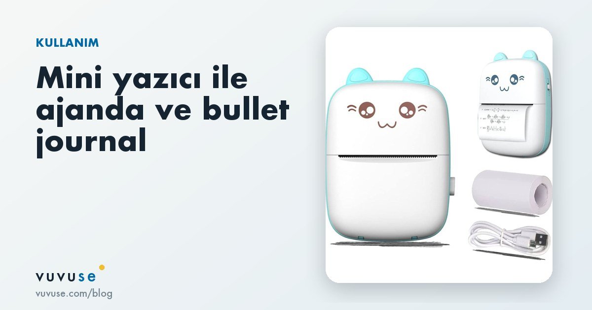 Mini termal yazıcı ile ajanda ve bullet journal: şablon, fotoğraf, çizelge