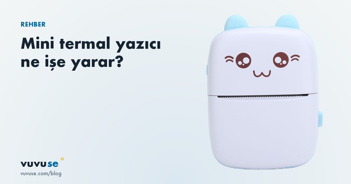 Mini termal yazıcı ne işe yarar? Kağıt, kullanım alanları ve satın alma rehberi