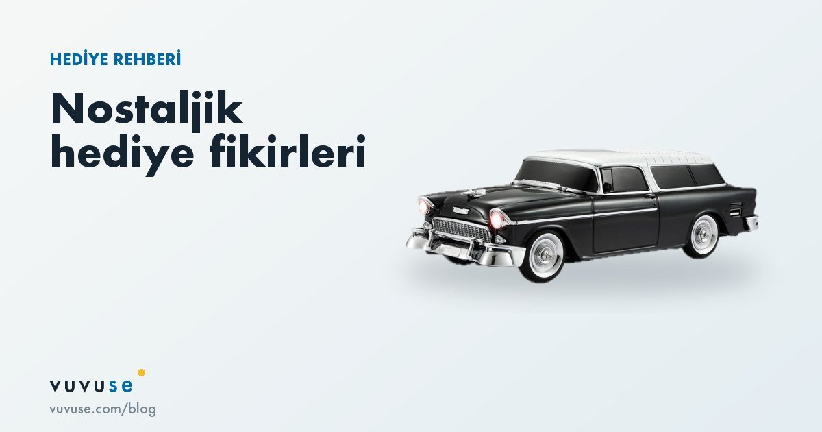 Nostaljik hediye fikirleri: babaya, erkek arkadaşa ve dedeye 6 öneri