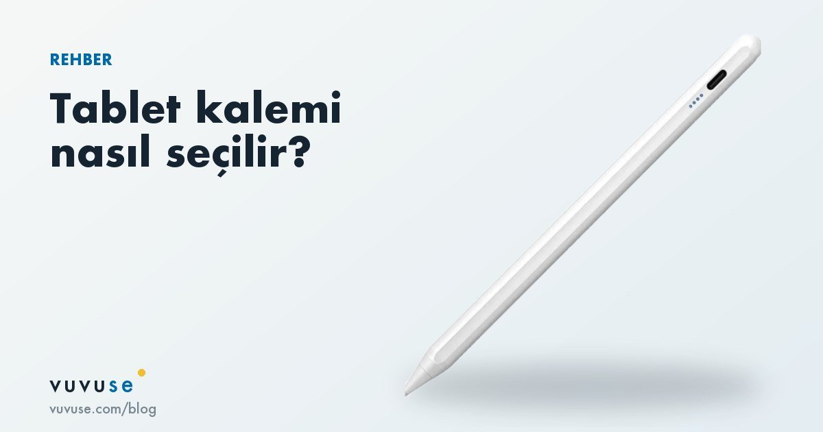 Tablet kalemi nasıl seçilir: uyumluluk, avuç içi algılama ve dürüst sınırlar